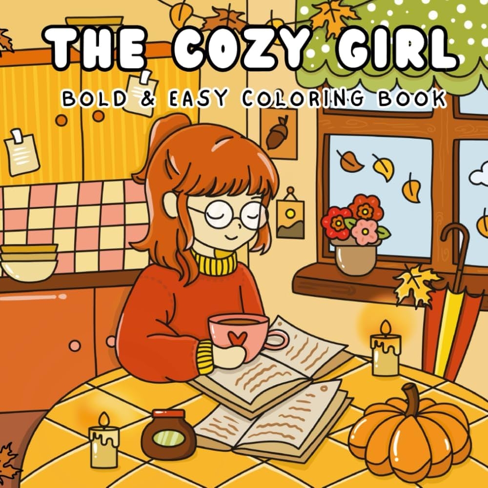 The Cozy Girl Coloring Book Bold And Easy Designs In Cozy Hygge Moments For Adults And Teens Simple And Cute Illustrations For Relaxation And Stress Relief Comfy And Cozy Band 1 